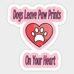 Dogs leave paw prints on your heart Sticker